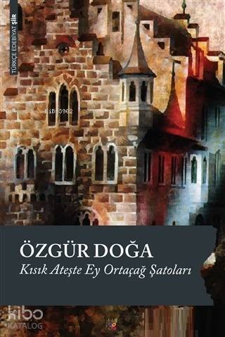 Kısık Ateşte Ey Ortaçağ Şatoları | Özgür Doğa | Lis Basın Yayın