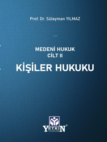 Kişiler Hukuku;Medeni Hukuk Cilt II | Süleyman Yılmaz | Yetkin Yayınla