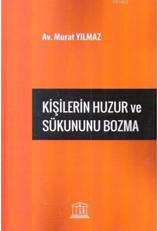 Kişilerin Huzur ve Sükununu Bozma | Murat Yılmaz | Legal Yayıncılık