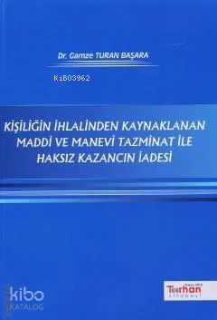 Kişiliğin İhlalinden Kaynaklanan Maddi Ve Manevi Tazminat ile Haksız K