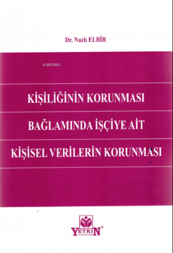 Kişiliğinin Korunması Bağlamında İşçiye Ait Kişisel Verilerin Korunmas