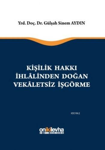 Kişilik Hakkı İhlalinden Doğan Vekaletsiz İşgörme | Gülşah Sinem Aydın