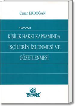 Kişilik Hakkı Kapsamında İşçilerin İzlenmesi ve Gözetlenmesi | Canan E