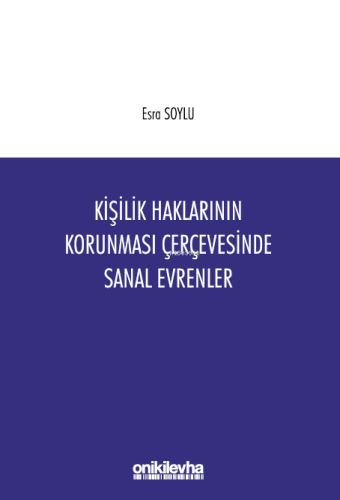 Kişilik Haklarının Korunması Çerçevesinde Sanal Evrenler | Esra Soylu 