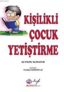 Kişilikli Çocuk Yetiştirme | Alyson Schafer | Hyb Yayıncılık