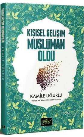 Kişisel Gelişim Müslüman Oldu | Kamile Uğurlu | Akif Yayınları