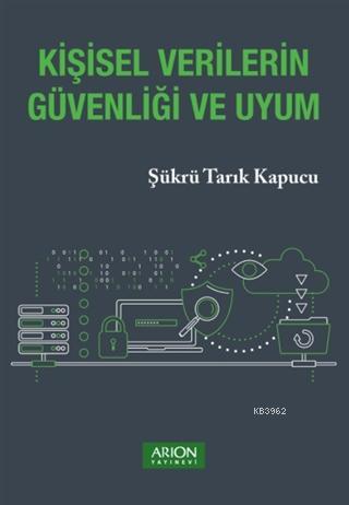 Kişisel Verilerin Güvenliği ve Uyum | Şükrü Tarık Kapucu | Arion Yayın