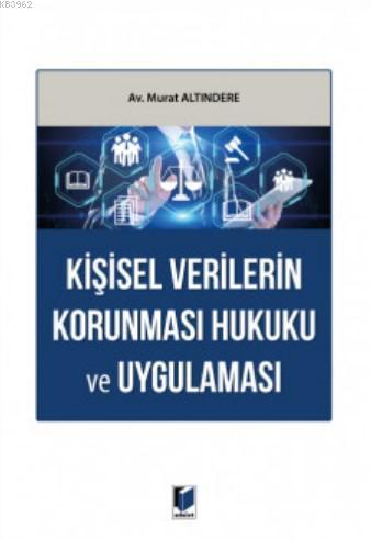 Kişisel Verilerin Korunması Hukuku ve Uygulaması | Murat Altındere | A