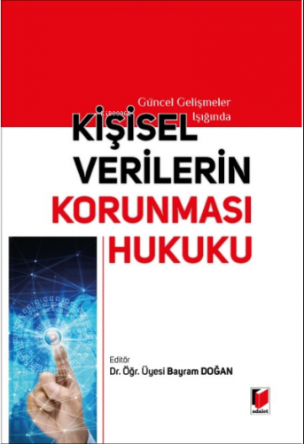 Kişisel Verilerin Korunması Hukuku | Bayram Doğan | Adalet Yayınevi