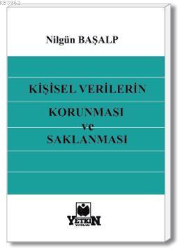 Kişisel Verilerin Korunması ve Saklanması | Nilgün Başalp | Yetkin Yay