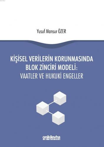 Kişisel Verilerin Korunmasında Blok Zinciri Modeli: Vaatler ve Hukuki 