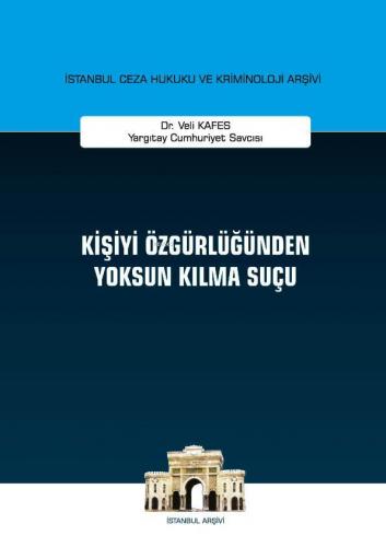 Kişiyi Özgürlüğünden Yoksun Kılma Suçu; İstanbul Ceza Hukuku ve Krimin