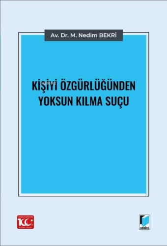 Kişiyi Özgürlüğünden Yoksun Kılma Suçu | M. Nedim Bekri | Adalet Yayın