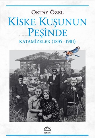 Kiske Kuşunun Peşinde Katamizeler (1835-1981) | Oktay Özel | İletişim 