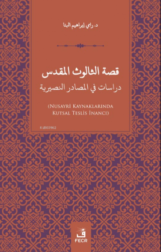 Kissatu’s Sâlûsu’l-Mukaddes Dirâsât fi’l-Mesâdiri’n-Nusayriye | Rami İ