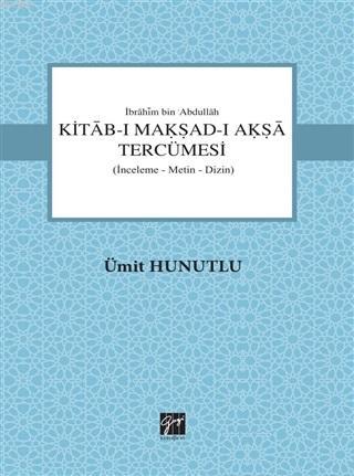 Kitab-ı Makşad-ı Akşa Tercümesi; İnceleme-Metin-Dizin | Ümit Hunutlu |