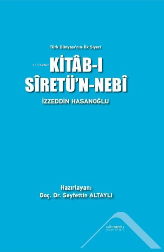 Kitab-ı Siretü'n-Nebi - Türk Dünyası'nın İlk Siyeri | İzzeddin Hasanoğ