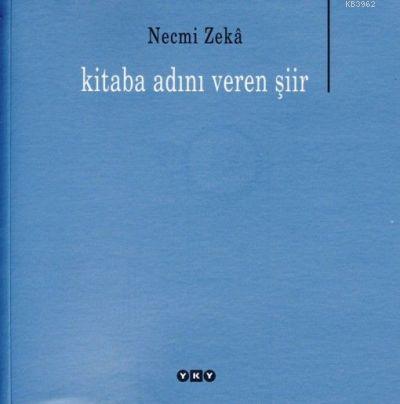 Kitaba Adını Veren Şiir | Necmi Zeka | Yapı Kredi Yayınları ( YKY )