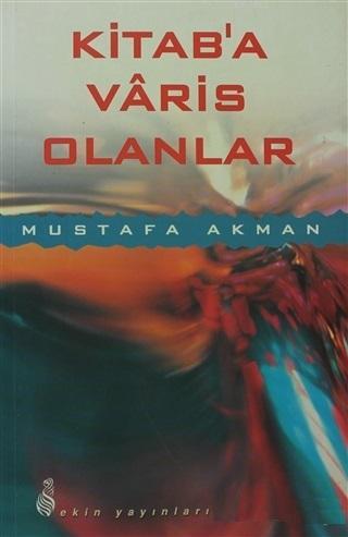 Kitab'a Varis Olanlar | Mustafa Akman | Ekin Yayınları - İstanbul