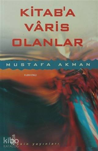 Kitab'a Varis Olanlar | Mustafa Akman | Ekin Yayınları - İstanbul