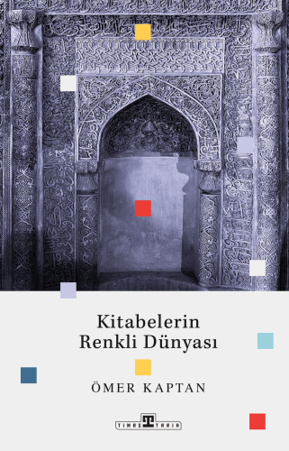 Kitabelerin Renkli Dünyası | Ömer Kaptan | Timaş Tarih