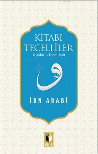 Kitabı Tecelliler; Kitâbu't-Tecelliyât | Muhyiddin İbn Arabi | Ehil Ya