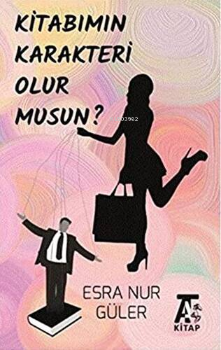 Kitabımın Karakteri Olur Musun? | Esra Nur Güler | Kitap At Yayınları