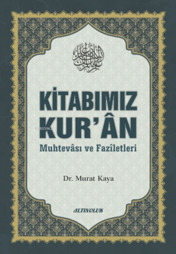 Kitabımız Kur’ân (Muhtevâsı ve Fazîletleri) | Kolektif | Altınoluk Yay