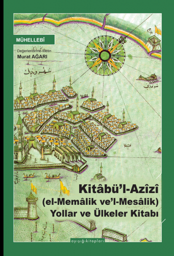 Kitâbü’l Azîzî (el-Memâlik ve’l-Mesâlik) Yollar ve Ülkeler Kitabı | Mü