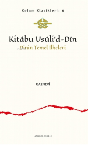 Kitâbu Usûli’d- Dîn;Dinin Temel İlkeleri | Gaznevi | Ankara Okulu Yayı