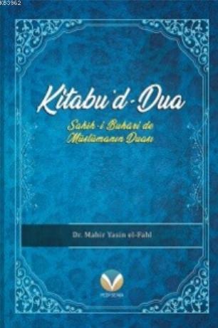 Kitabu'd-Dua; (Sahih-i Buhari'de Müslümanın Duası) | Mahir Yasin el - 