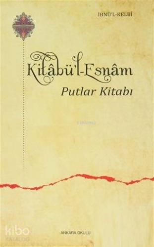 Kitabü'l Esnam; Putlar Kitabı | İbnü`l Kelbi | Ankara Okulu Yayınları