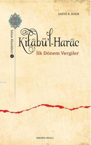 Kitâbü'l-Harâc; İlk Dönem Vergiler | Yahya B. Âdem | Ankara Okulu Yayı