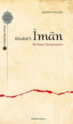 Kitabü'l İman | Ebu Ubeyd Kasım b. Sellam | Ankara Okulu Yayınları