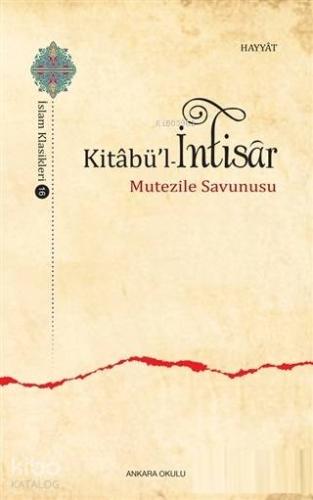 Kitabü'l - İntisar; Mutezile Savunusu | Ebu`l Huseyn el - Hayyat | Ank