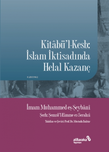 Kitabü'l-kesb: İslam İktisadında Helal Kazanç | Muhammed eş-Şeybani 