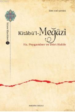 Kitâbü'l-MeğâzÎ; Hz. Peygamber ve Dört Halife | İbn Ebi Şeybe | Ankara