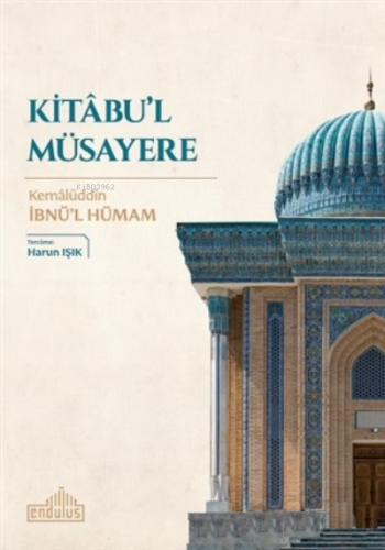 Kitabu'l Müsayere | Kemalüddin İbnü’l Hümam | Endülüs Yayınları