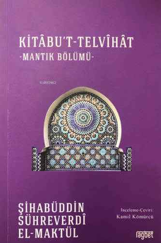 Kitabu't-Telvihat;Mantık Bölümü | Şihabüddin Sühreverdi | Rağbet Yayın