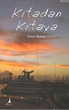 Kıtadan Kıtaya | Timur Özkan | Alter Yayıncılık