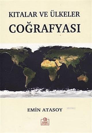 Kıtalar ve Ülkeler Coğrafyası | Emin Atasoy | Ezgi Kitabevi