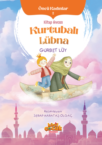 Kitap Avcısı Kurtubalı Lübna | Gurbet Lüy | Kaşif Çocuk Yayınları