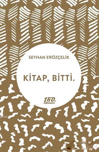 Kitap, Bitti. | Seyhan Erözçelik | 160. Kilometre Yayınevi