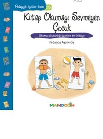 Kitap Okumayı Sevmeyen Çocuk; Pedagojik Öyküler Dizisi 26 | Ayşen Oy |