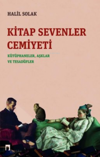 Kitap Sevenler Cemiyeti: Kütüphaneler Aşklar ve Tesadüfler | Halil Sol