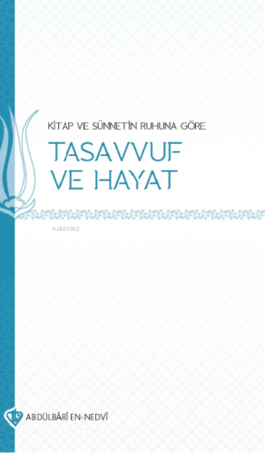 Kitap ve Sünnetin Ruhuna Göre Tasavvuf ve Hayat | Abdülbari En-Nedvi |