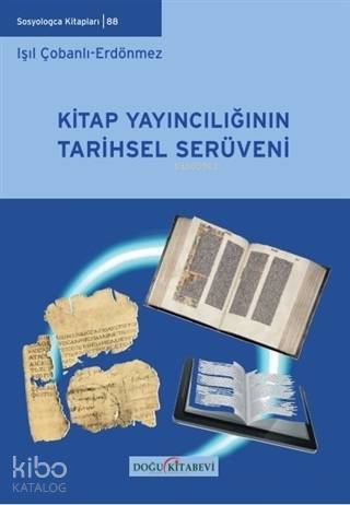 Kitap Yayıncılığının Tarihsel Serüveni | Işıl Çobanlı Erdönmez | Doğu 