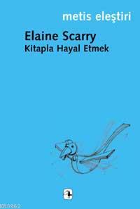 Kitapla Hayal Etmek | Elaine Scarry | Metis Yayıncılık