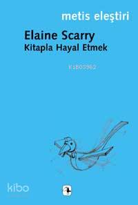 Kitapla Hayal Etmek | Elaine Scarry | Metis Yayıncılık