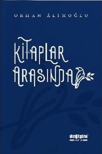 Kitaplar Arasında | Orhan Alimoğlu | Değişim Yayınları